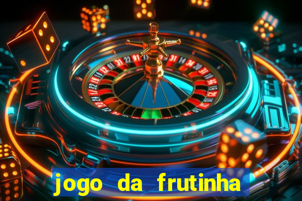 jogo da frutinha de ganhar dinheiro